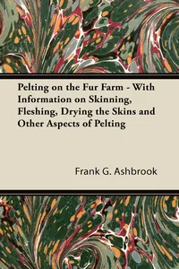 Pelting on the Fur Farm - With Information on Skinning, Fleshing, Drying the Skins and Other Aspects of Pelting_cover