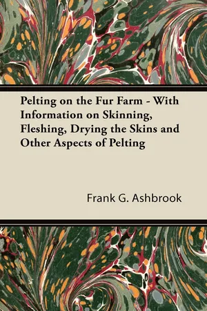 Pelting on the Fur Farm - With Information on Skinning, Fleshing, Drying the Skins and Other Aspects of Pelting