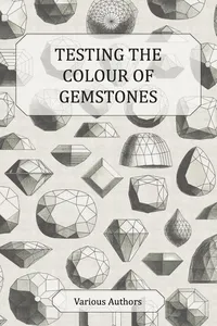 Testing the Colour of Gemstones - A Collection of Historical Articles on the Dichroscope, Filters, Lenses and Other Aspects of Gem Testing_cover