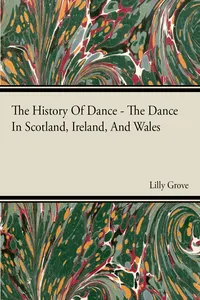 The History Of Dance - The Dance In Scotland, Ireland, And Wales_cover