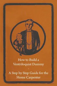 How to Build a Ventriloquist Dummy - A Step by Step Guide for the Home Carpenter_cover