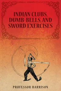 Indian Clubs, Dumb-Bells, and Sword Exercises_cover
