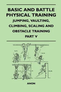 Basic and Battle Physical Training - Jumping, Vaulting, Climbing, Scaling and Obstacle Training - Part V_cover