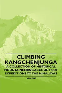 Climbing Kangchenjunga - A Collection of Historical Mountaineering Accounts of Expeditions to the Himalayas_cover