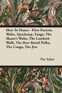 How To Dance - Flow Foxtrot, Waltz, Quickstep, Tango, The Skater's Waltz, The Lambeth Walk, The Beer Barrel Polka, The Conga, The Jive_cover