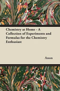 Chemistry at Home - A Collection of Experiments and Formulas for the Chemistry Enthusiast_cover