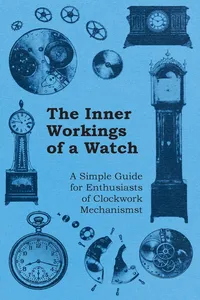 The Inner Workings of a Watch - A Simple Guide for Enthusiasts of Clockwork Mechanisms_cover