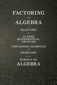 Factoring and Algebra - A Selection of Classic Mathematical Articles Containing Examples and Exercises on the Subject of Algebra_cover