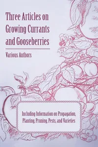 Three Articles on Growing Currants and Gooseberries - Including Information on Propagation, Planting, Pruning, Pests, Varieties_cover
