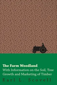 The Farm Woodland - With Information on the Soil, Tree Growth and Marketing of Timber_cover