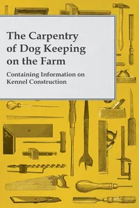 The Carpentry of Dog Keeping on the Farm - Containing Information on Kennel Construction_cover