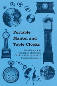 Portable Mantel and Table Clocks - The History and Production of Bracket Clocks - With Pictures of Famous Examples_cover