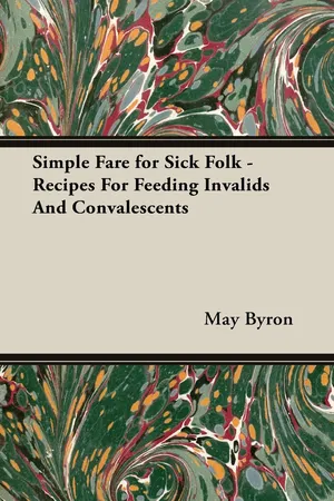 Simple Fare for Sick Folk - Recipes For Feeding Invalids And Convalescents