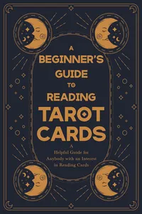 A Beginner's Guide to Reading Tarot Cards - A Helpful Guide for Anybody with an Interest in Reading Cards_cover
