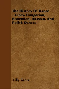 The History Of Dance - Gipsy, Hungarian, Bohemian, Russian, And Polish Dances_cover