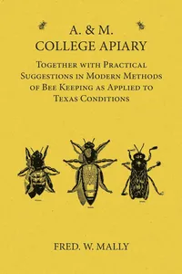 A. & M. College Apiary - Together with Practical Suggestions in Modern Methods of Bee Keeping as Applied to Texas Conditions_cover