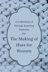 A Collection of Vintage Knitting Patterns for the Making of Hats for Women_cover