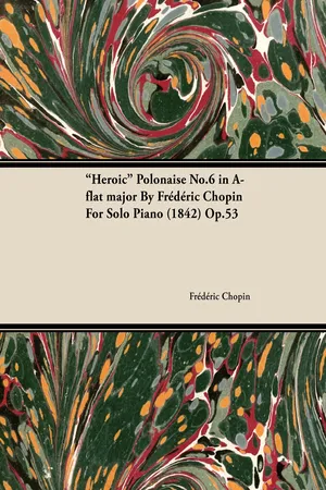 Heroic Polonaise No.6 in A-Flat Major by Frèdèric Chopin for Solo Piano (1842) Op.53