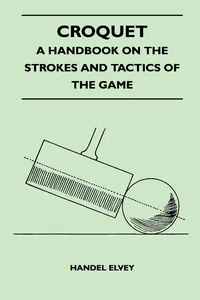 Croquet - A Handbook On The Strokes And Tactics Of The Game_cover