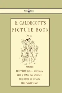 R. Caldecott's Picture Book - No. 2 - Containing the Three Jovial Huntsmen, Sing a Song for Sixpence, the Queen of Hearts, the Farmers Boy_cover