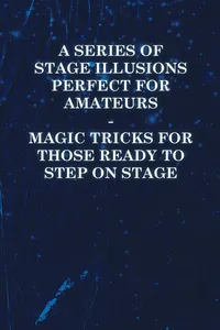 A Series of Stage Illusions Perfect for Amateurs - Magic Tricks for Those Ready to Step on Stage_cover