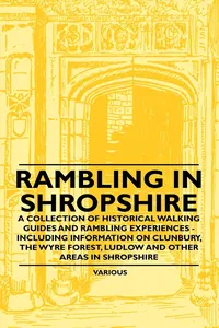 Rambling in Shropshire - A Collection of Historical Walking Guides and Rambling Experiences - Including Information on Clunbury, the Wyre Forest, Ludl_cover