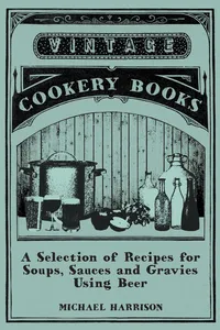 A Selection of Recipes for Soups, Sauces and Gravies Using Beer_cover