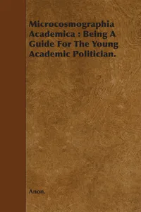 Microcosmographia Academica: Being a Guide for the Young Academic Politician._cover