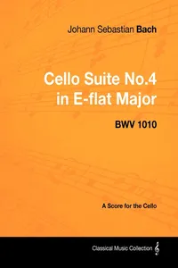 Johann Sebastian Bach - Cello Suite No.4 in E-flat Major - BWV 1010 - A Score for the Cello_cover