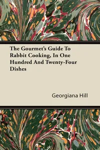 The Gourmet's Guide To Rabbit Cooking, In One Hundred And Twenty-Four Dishes_cover