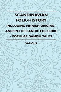 Scandinavian Folk-History - Including Finnish Origins - Ancient Icelandic Folklore - Popular Danish Tales_cover