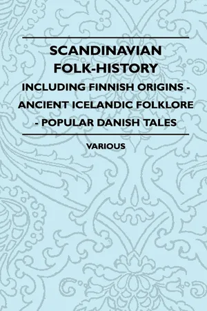 Scandinavian Folk-History - Including Finnish Origins - Ancient Icelandic Folklore - Popular Danish Tales