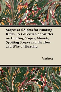 Scopes and Sights for Hunting Rifles - A Collection of Articles on Hunting Scopes, Mounts, Spotting Scopes and the How and Why of Hunting_cover