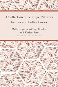 A Collection of Vintage Patterns for Tea and Coffee Cosies; Patterns for Knitting, Crochet and Embroidery_cover