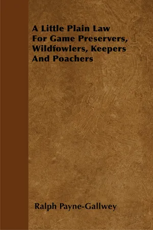 A Little Plain Law For Game Preservers, Wildfowlers, Keepers And Poachers