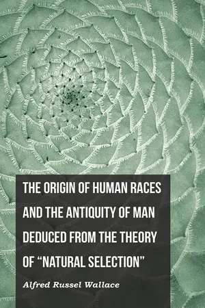 The Origin of Human Races and the Antiquity of Man Deduced From the Theory of "Natural Selection"