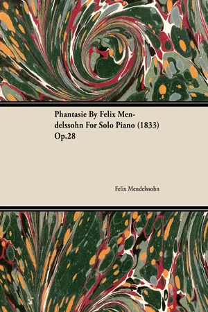 Phantasie by Felix Mendelssohn for Solo Piano (1833) Op.28