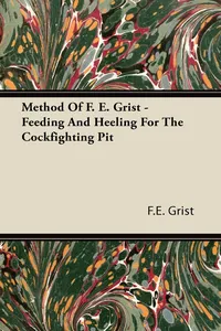 Method Of F. E. Grist - Feeding And Heeling For The Cockfighting Pit_cover