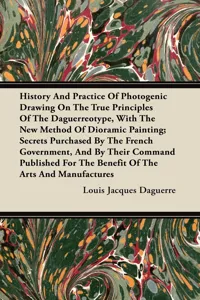 History and Practice of Photogenic Drawing on the True Principles of the Daguerreotype, with the New Method of Dioramic Painting_cover