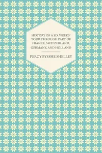 History of a Six Weeks' Tour Through a Part of France, Switzerland, Germany, and Holland