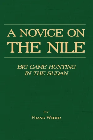 A Novice on the Nile - Big Game Hunting in the Sudan