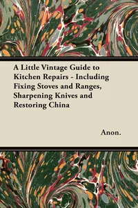A Little Vintage Guide to Kitchen Repairs - Including Fixing Stoves and Ranges, Sharpening Knives and Restoring China_cover