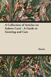 A Collection of Articles on Indoor Cacti - A Guide to Growing and Care_cover