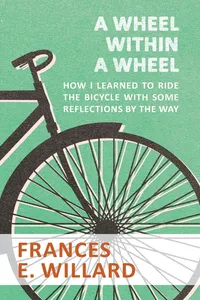 A Wheel within a Wheel - How I learned to Ride the Bicycle with Some Reflections by the Way_cover