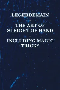 Legerdemain - The Art of Sleight of Hand - Including Magic Tricks_cover