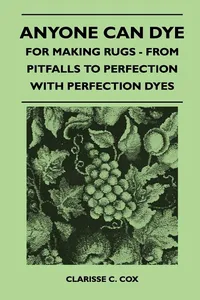 Anyone Can Dye - For Making Rugs - From Pitfalls to Perfection with Perfection Dyes_cover
