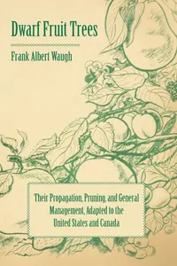 Dwarf Fruit Trees - Their Propagation, Pruning, and General Management, Adapted to the United States and Canada_cover