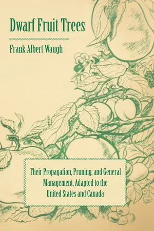 Dwarf Fruit Trees - Their Propagation, Pruning, and General Management, Adapted to the United States and Canada