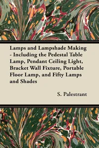 Lamps and Lampshade Making - Including the Pedestal Table Lamp, Pendant Ceiling Light, Bracket Wall Fixture, Portable Floor Lamp, and Fifty Lamps and Shades_cover