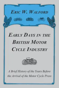 Early Days in the British Motor Cycle Industry - A Brief History of the Years Before the Arrival of the Motor Cycle Press_cover